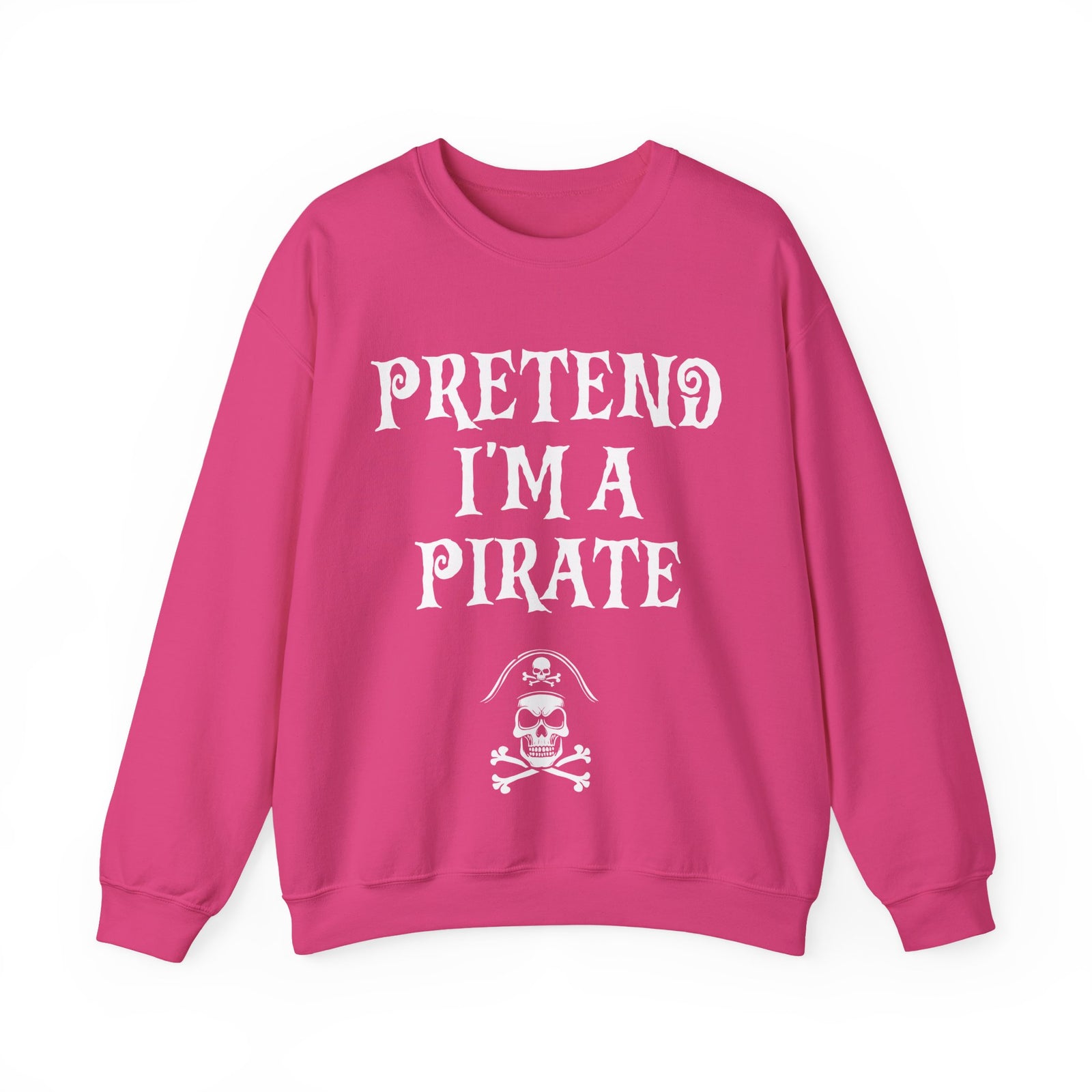 Pretend I'm a Pirate Men Women Crewneck Sweatshirt, Funny Skull & Crossbones Pirate Shirt