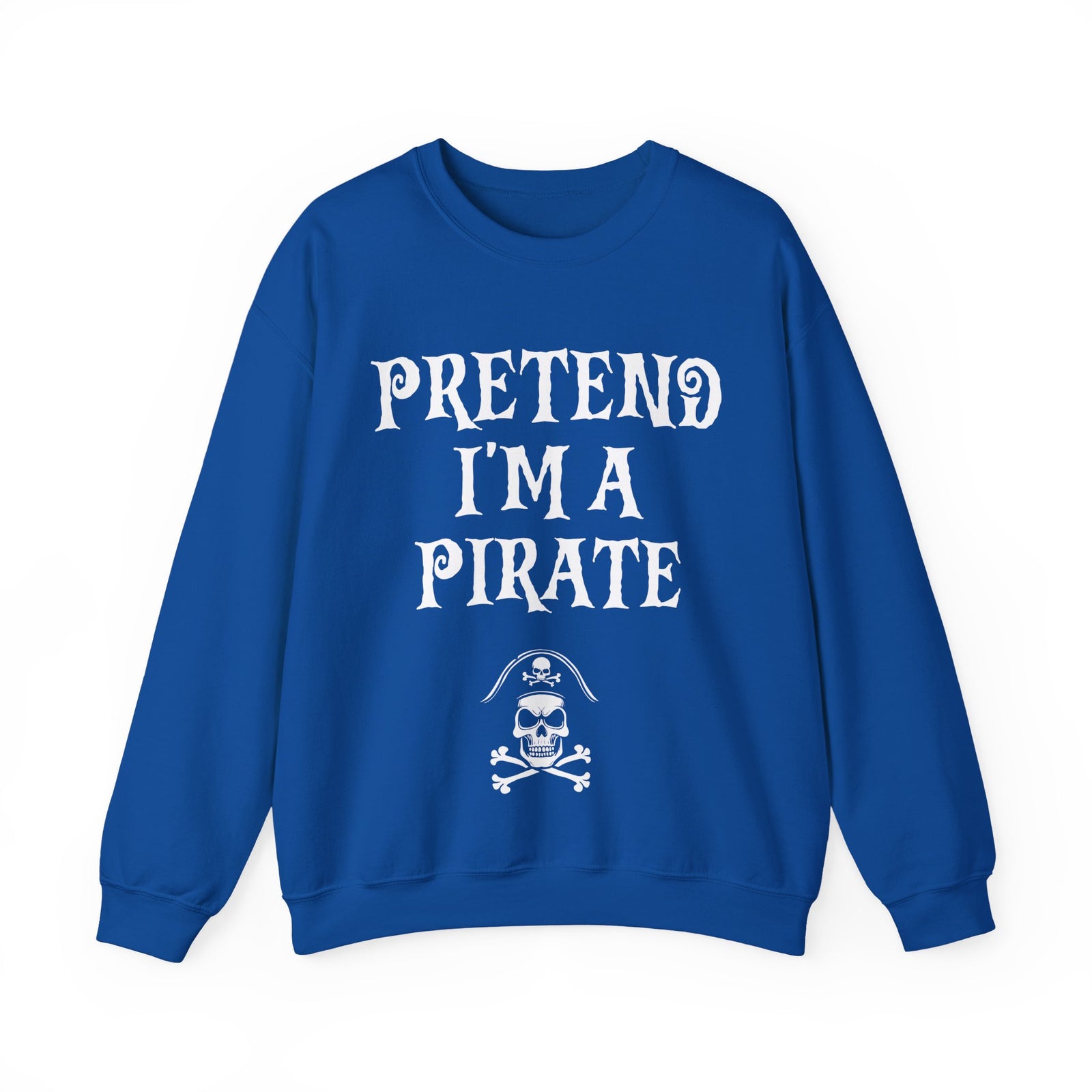 Pretend I'm a Pirate Men Women Crewneck Sweatshirt, Funny Skull & Crossbones Pirate Shirt