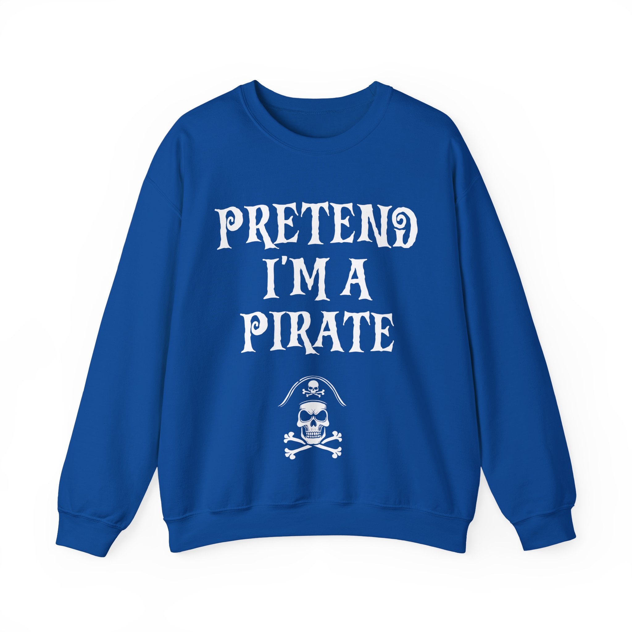 Pretend I'm a Pirate Men Women Crewneck Sweatshirt, Funny Skull & Crossbones Pirate Shirt