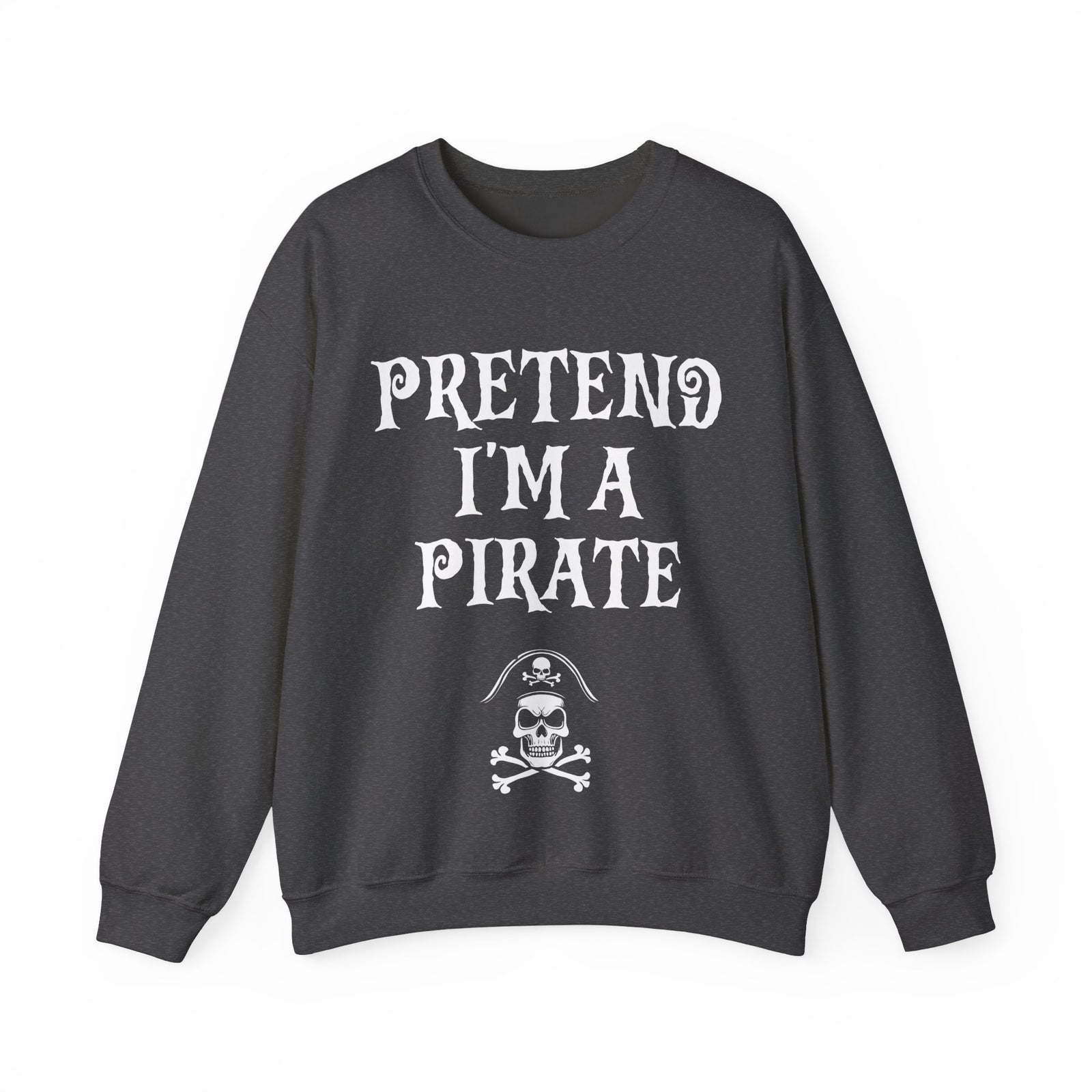 Pretend I'm a Pirate Men Women Crewneck Sweatshirt, Funny Skull & Crossbones Pirate Shirt