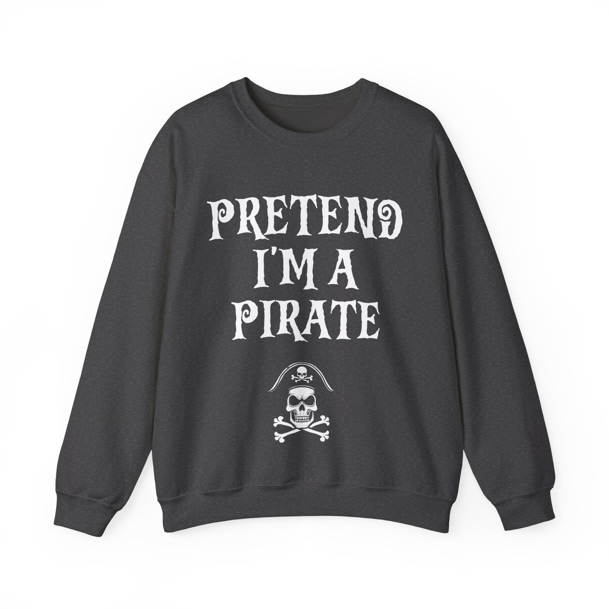 Pretend I'm a Pirate Men Women Crewneck Sweatshirt, Funny Skull & Crossbones Pirate Shirt