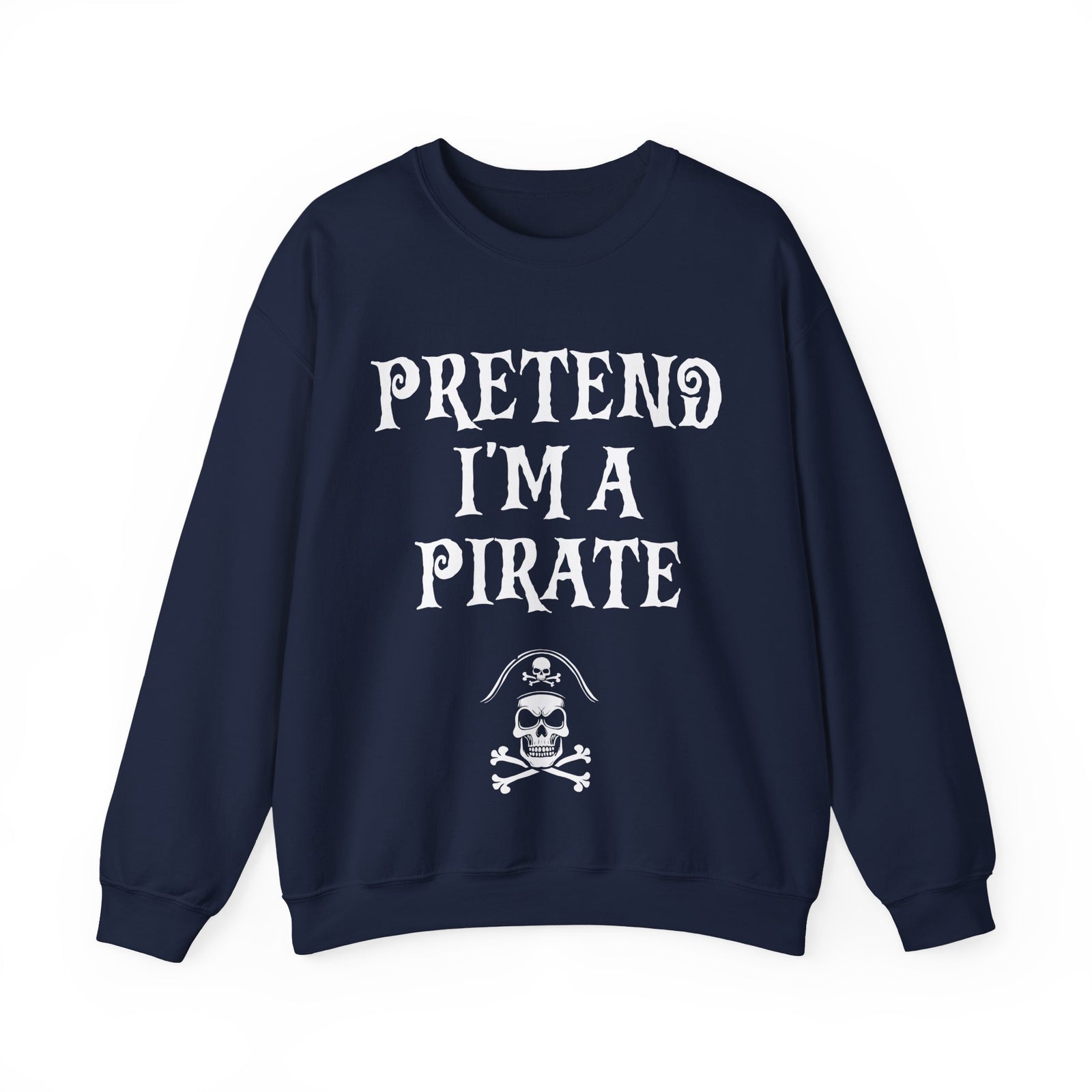 Pretend I'm a Pirate Men Women Crewneck Sweatshirt, Funny Skull & Crossbones Pirate Shirt