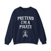 Pretend I'm a Pirate Men Women Crewneck Sweatshirt, Funny Skull & Crossbones Pirate Shirt