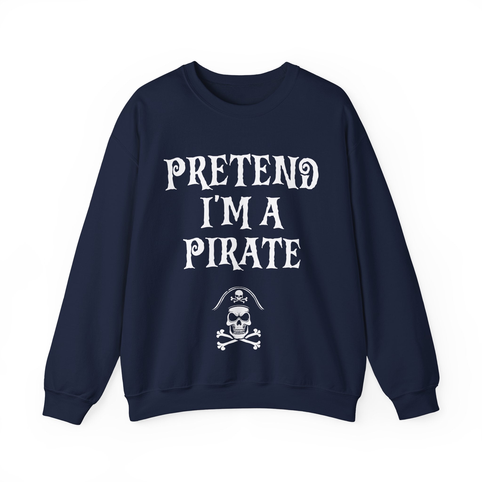 Pretend I'm a Pirate Men Women Crewneck Sweatshirt, Funny Skull & Crossbones Pirate Shirt