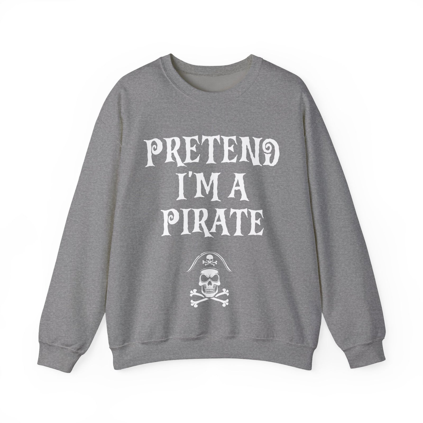 Pretend I'm a Pirate Men Women Crewneck Sweatshirt, Funny Skull & Crossbones Pirate Shirt