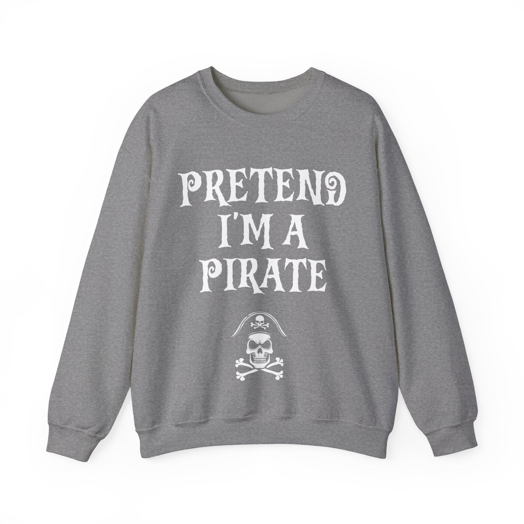 Pretend I'm a Pirate Men Women Crewneck Sweatshirt, Funny Skull & Crossbones Pirate Shirt