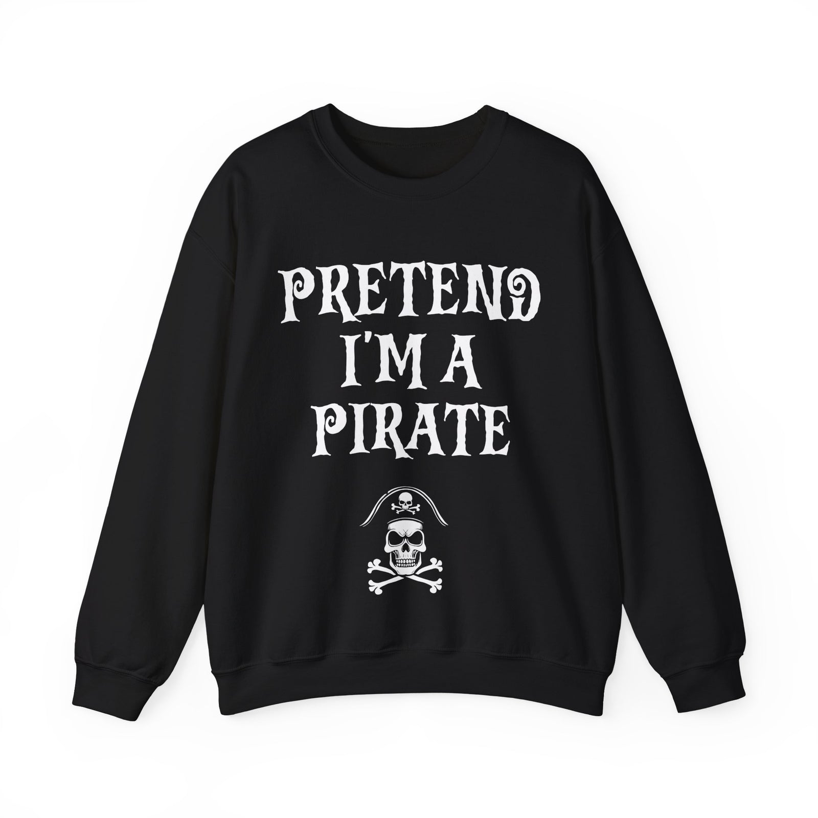 Pretend I'm a Pirate Men Women Crewneck Sweatshirt, Funny Skull & Crossbones Pirate Shirt