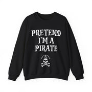 Pretend I'm a Pirate Men Women Crewneck Sweatshirt, Funny Skull & Crossbones Pirate Shirt