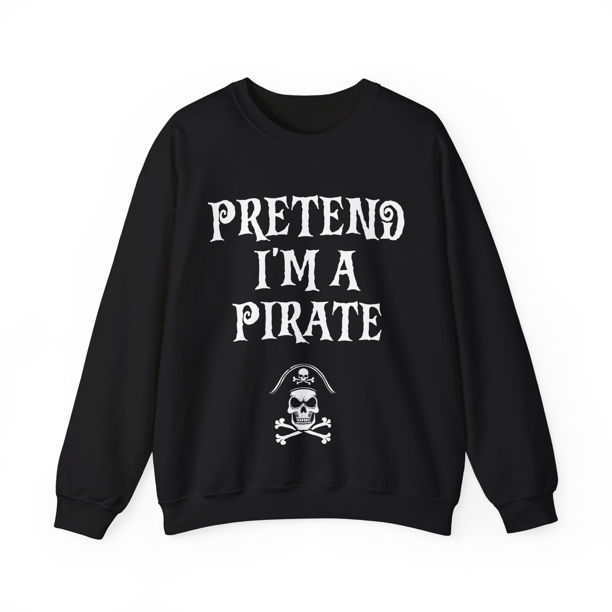 Pretend I'm a Pirate Men Women Crewneck Sweatshirt, Funny Skull & Crossbones Pirate Shirt